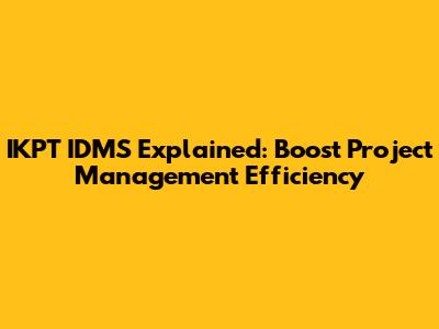 IKPT IDMS Explained: Boost Project Management Efficiency