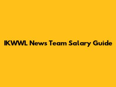 IKWWL News Team Salary Guide