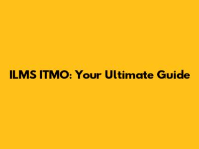 ILMS ITMO: Your Ultimate Guide