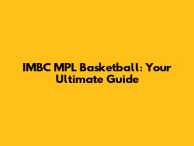 IMBC MPL Basketball: Your Ultimate Guide