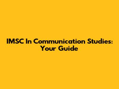 IMSC In Communication Studies: Your Guide