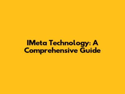 IMeta Technology: A Comprehensive Guide