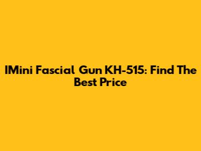 IMini Fascial Gun KH-515: Find The Best Price