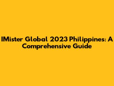 IMister Global 2023 Philippines: A Comprehensive Guide