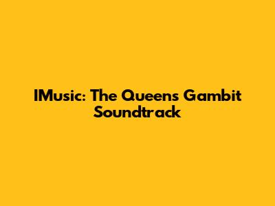 IMusic: The Queen's Gambit Soundtrack