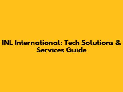 INL International: Tech Solutions & Services Guide