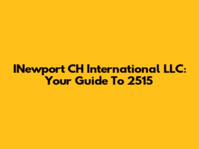 INewport CH International LLC: Your Guide To 2515