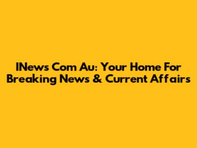 INews Com Au: Your Home For Breaking News & Current Affairs
