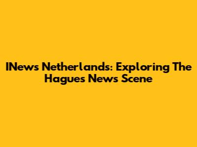 INews Netherlands: Exploring The Hague's News Scene