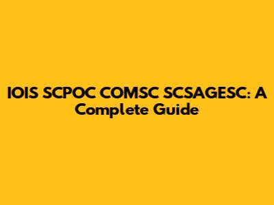 IOIS SCPOC COMSC SCSAGESC: A Complete Guide