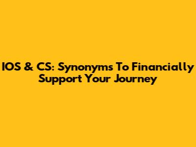 IOS & CS: Synonyms To Financially Support Your Journey