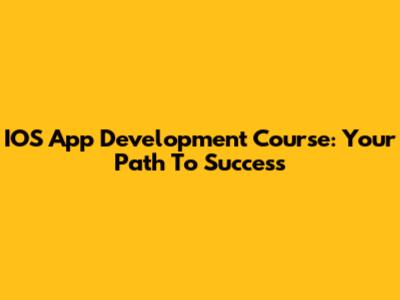 IOS App Development Course: Your Path To Success