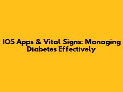 IOS Apps & Vital Signs: Managing Diabetes Effectively