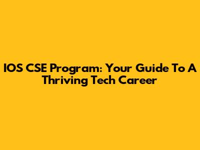 IOS CSE Program: Your Guide To A Thriving Tech Career
