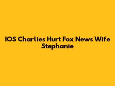 IOS Charlie's Hurt Fox News Wife Stephanie