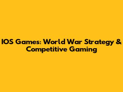 IOS Games: World War Strategy & Competitive Gaming