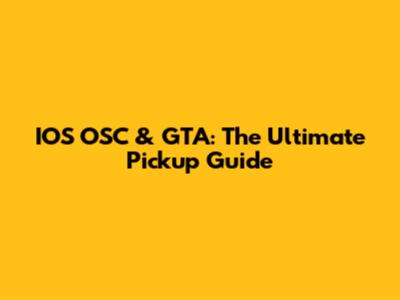 IOS OSC & GTA: The Ultimate Pickup Guide