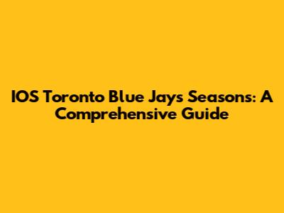 IOS Toronto Blue Jays Seasons: A Comprehensive Guide