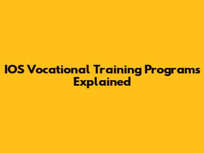IOS Vocational Training Programs Explained