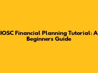 IOSC Financial Planning Tutorial: A Beginner's Guide