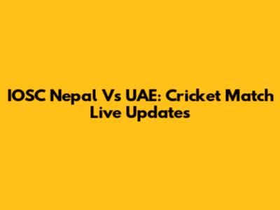IOSC Nepal Vs UAE: Cricket Match Live Updates