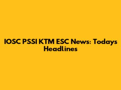 IOSC PSSI KTM ESC News: Today's Headlines