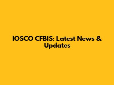 IOSCO CFBIS: Latest News & Updates