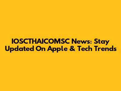 IOSCTHAICOMSC News: Stay Updated On Apple & Tech Trends