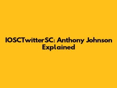 IOSCTwitterSC: Anthony Johnson Explained