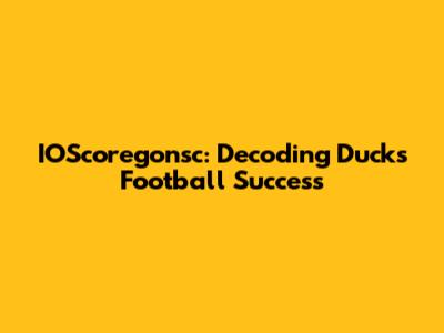IOScoregonsc: Decoding Ducks Football Success