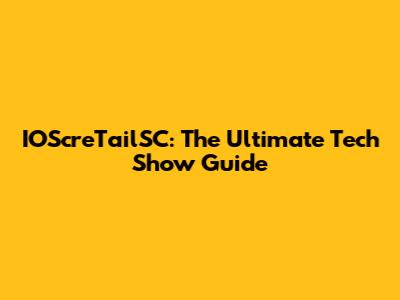 IOScreTailSC: The Ultimate Tech Show Guide