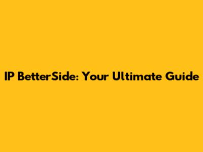IP BetterSide: Your Ultimate Guide