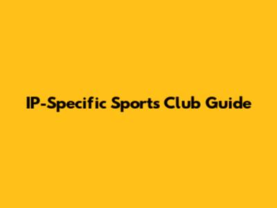 IP-Specific Sports Club Guide