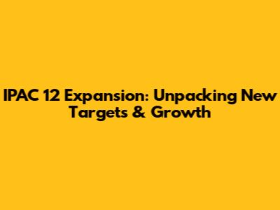 IPAC 12 Expansion: Unpacking New Targets & Growth