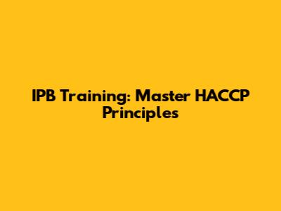 IPB Training: Master HACCP Principles