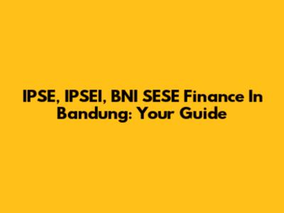 IPSE, IPSEI, BNI SESE Finance In Bandung: Your Guide