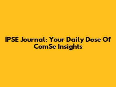 IPSE Journal: Your Daily Dose Of ComSe Insights