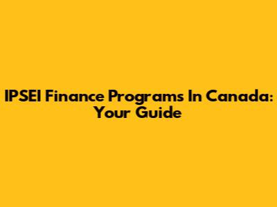 IPSEI Finance Programs In Canada: Your Guide