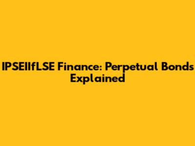 IPSEIIfLSE Finance: Perpetual Bonds Explained