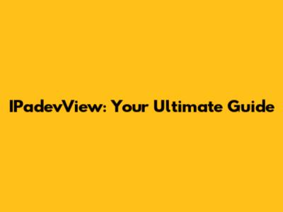 IPadevView: Your Ultimate Guide