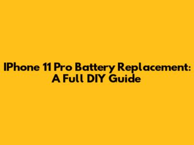 IPhone 11 Pro Battery Replacement: A Full DIY Guide