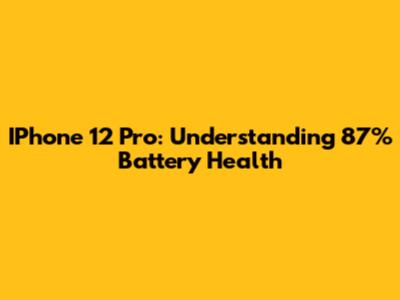 IPhone 12 Pro: Understanding 87% Battery Health