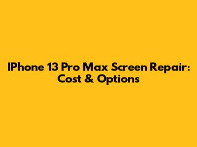 IPhone 13 Pro Max Screen Repair: Cost & Options