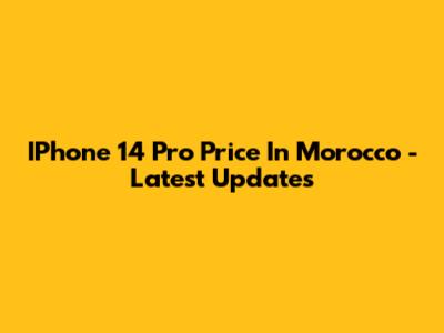 IPhone 14 Pro Price In Morocco - Latest Updates