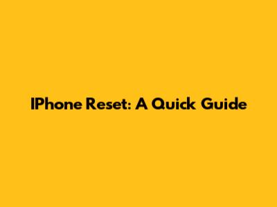 IPhone Reset: A Quick Guide