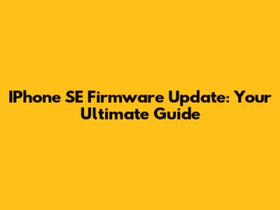 IPhone SE Firmware Update: Your Ultimate Guide