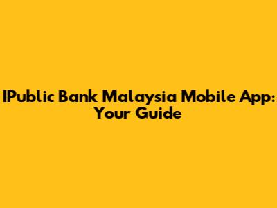 IPublic Bank Malaysia Mobile App: Your Guide