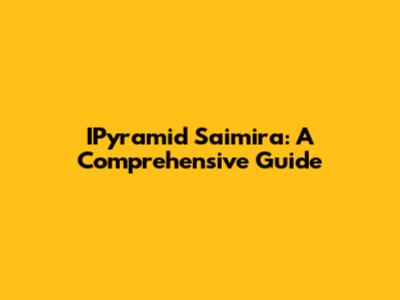IPyramid Saimira: A Comprehensive Guide