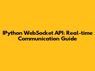 IPython WebSocket API: Real-time Communication Guide