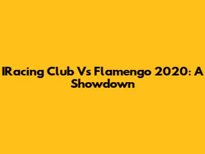 IRacing Club Vs Flamengo 2020: A Showdown